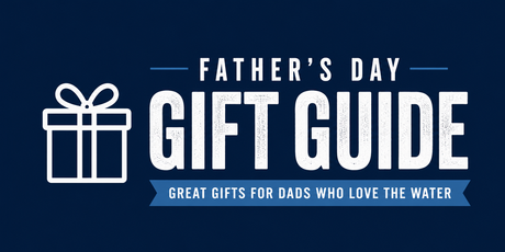 Father's Day Gift Guide 2026: Top Gifts for Boaters and Anglers
